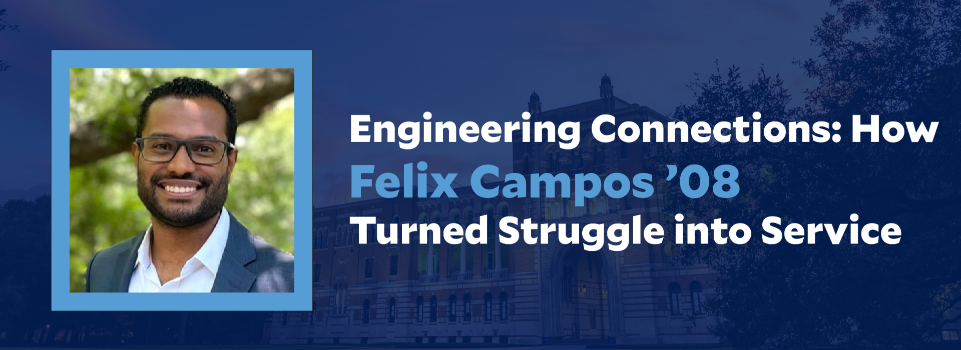 Engineering Connections: How Felix Campos ’08 Turned Struggle into Service